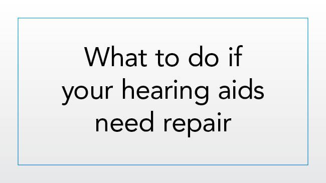 What to do if your hearing aids need repair
